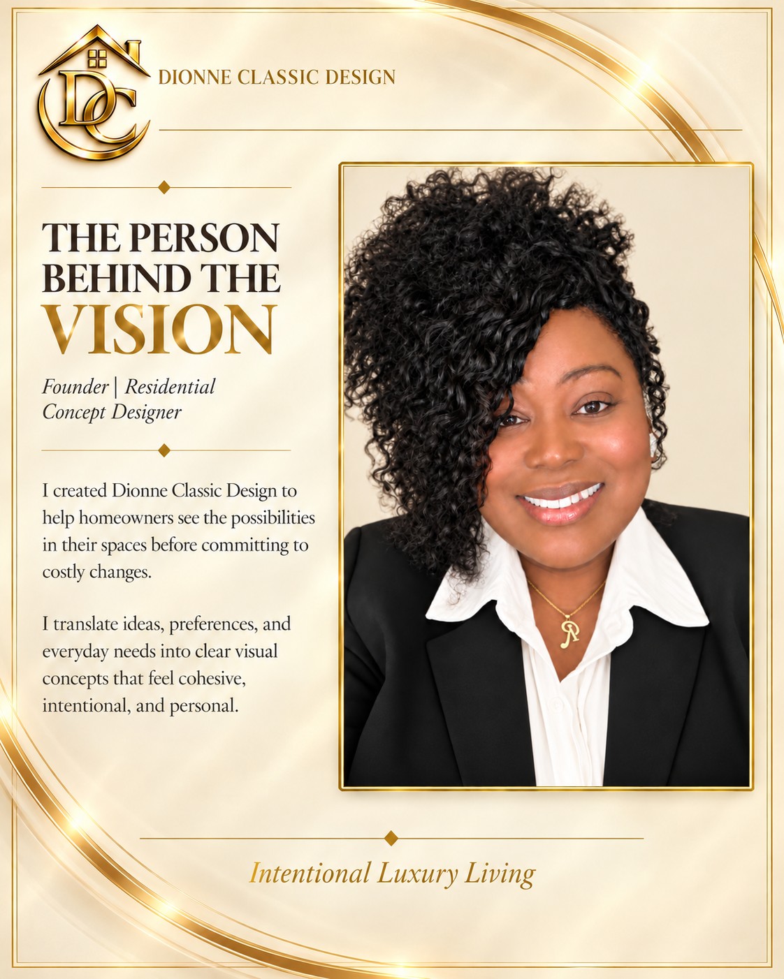 I created Dionne Classic Design to help homeowners see the possibilities in their spaces before committing to costly changes. I translate ideas, preferences, and everyday needs into clear visual concepts that feel cohesive, intentional, and personal.